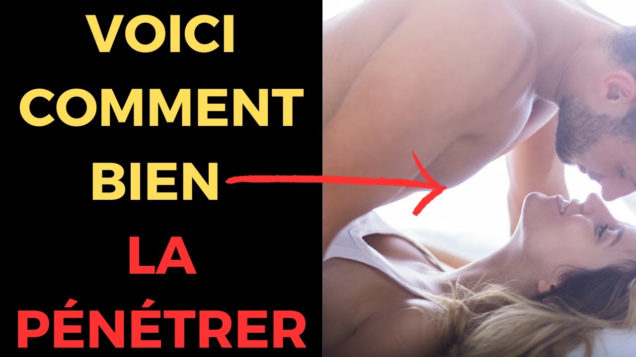 comment bien pénétrer une femme et provoquer l'orgasme ?